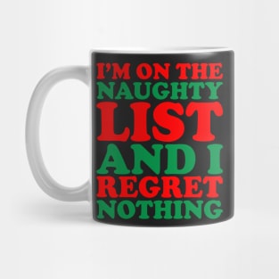 I'm On The Naughty List And I Regret Nothing - Funny Santa Claus Naughty List Christmas Mug